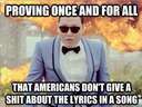 proving that americans don't care about lyrics in a song
