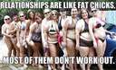 relationships are like fat chicks