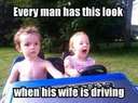 Every man has this look when his wife is driving