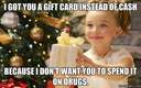 Girl gives a giftcard for christmas so it cant be spend on drugs