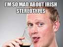 Im so mad about Irish stereotypes