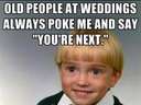Old people at weddings always say youre next at wedding #funeral
