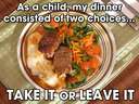 As a child my dinner consisted of two options