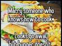 Marry someone who knows how to cook
