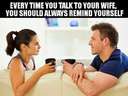 Every time you talk to your wife 
