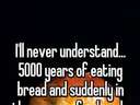 5000 years of eating bread and suddenly everybody is allergic to gluten