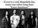 If youre a real Megadeth fan, name one other song than Enter Sandman #metallica