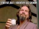 Im fat, but identify as skinny #transslender