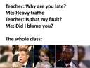 When the teacher asks you why you are late